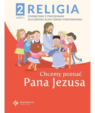 PODRĘCZNIK RELIGIA KLASA 2 z ćwiczeniami CHCEMY POZNAĆ PANA JEZUSA cz. 1