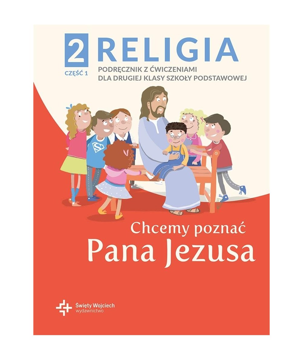 PODRĘCZNIK RELIGIA KLASA 2 z ćwiczeniami CHCEMY POZNAĆ PANA JEZUSA cz. 1