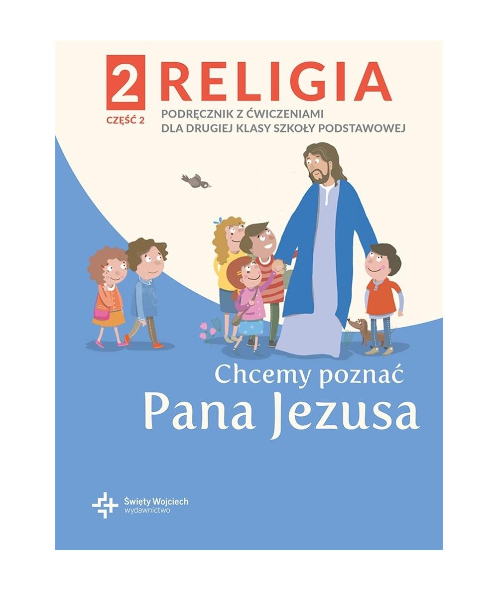 PODRĘCZNIK RELIGIA z ćwiczeniami KLASA 2 CHCEMY POZNAĆ PANA JEZUSA cz. 2