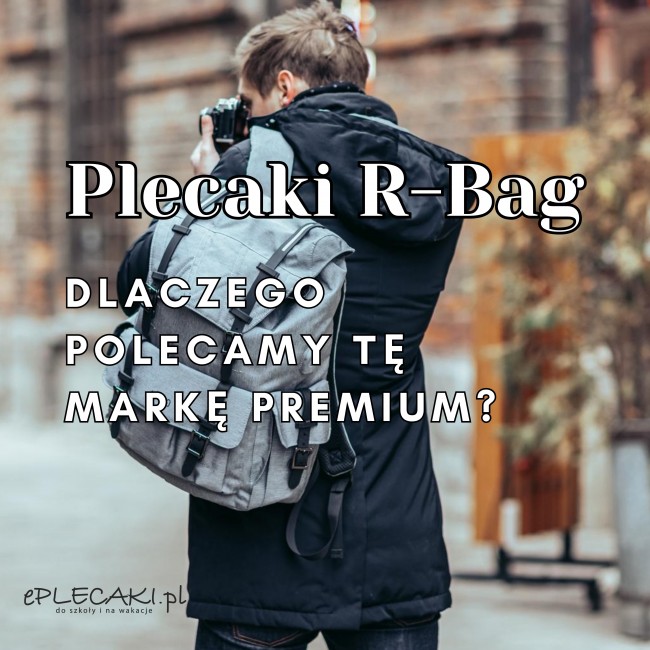 Plecaki R-Bag &ndash; dlaczego polecamy tę markę premium? | eplecaki.pl